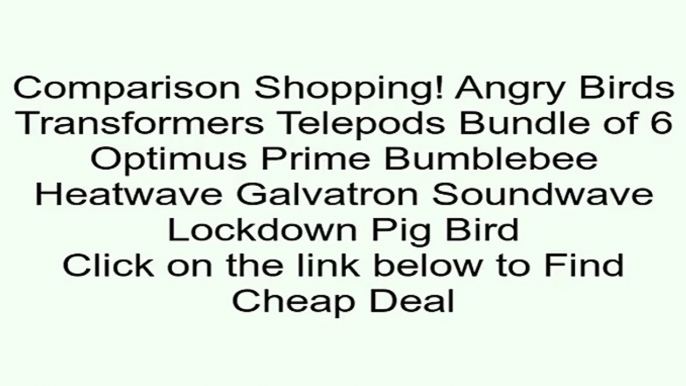 Discount on Angry Birds Transformers Telepods Bundle of 6 Optimus Prime Bumblebee Heatwave Galvatron Soundwave Lockdown Pig Bird Review Fun Kid Games