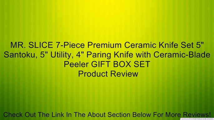 MR. SLICE 7-Piece Premium Ceramic Knife Set 5" Santoku, 5" Utility, 4" Paring Knife with Ceramic-Blade Peeler GIFT BOX SET Review