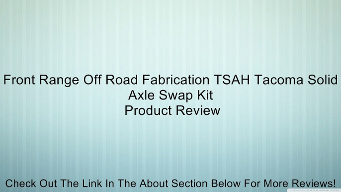 Front Range Off Road Fabrication TSAH Tacoma Solid Axle Swap Kit Review