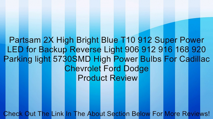 Partsam 2X High Bright Blue T10 912 Super Power LED for Backup Reverse Light 906 912 916 168 920 Parking light 5730SMD High Power Bulbs For Cadillac Chevrolet Ford Dodge Review