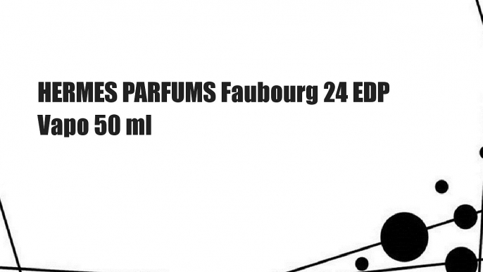 HERMES PARFUMS Faubourg 24 EDP Vapo 50 ml