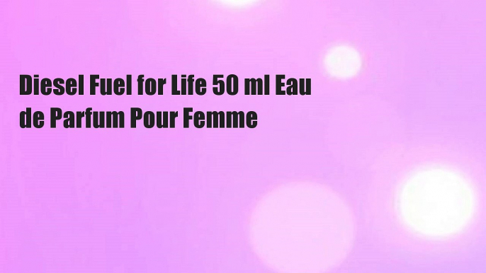 Diesel Fuel for Life 50 ml Eau de Parfum Pour Femme