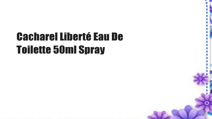 Cacharel Liberté Eau De Toilette 50ml Spray