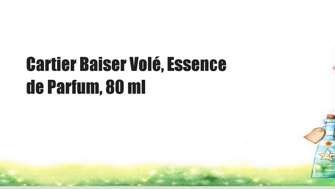 Cartier Baiser Volé, Essence de Parfum, 80 ml