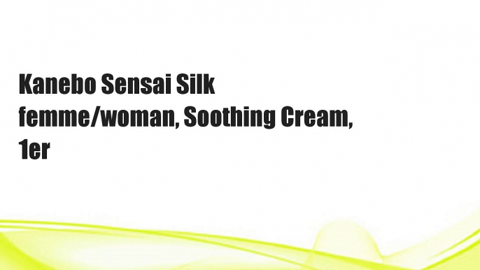 Kanebo Sensai Silk femme/woman, Soothing Cream, 1er