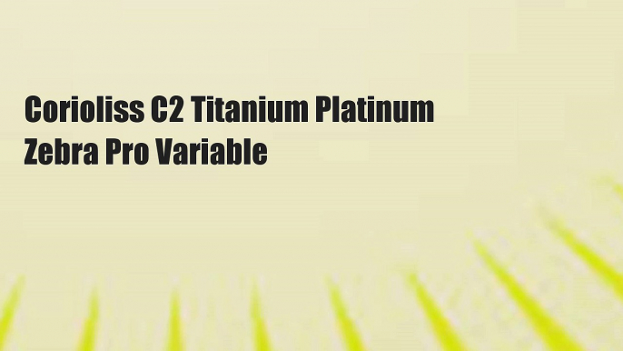 Corioliss C2 Titanium Platinum Zebra Pro Variable