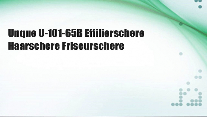 Unque U-101-65B Effilierschere Haarschere Friseurschere