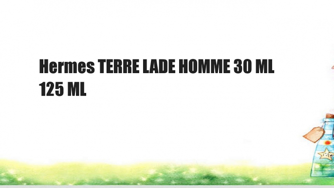 Hermes TERRE LADE HOMME 30 ML 125 ML