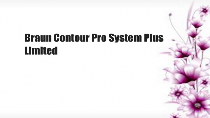 Braun Contour Pro System Plus Limited