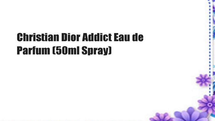 Christian Dior Addict Eau de Parfum (50ml Spray)