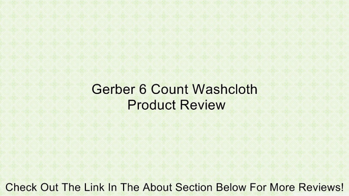 Gerber 6 Count Washcloth Review