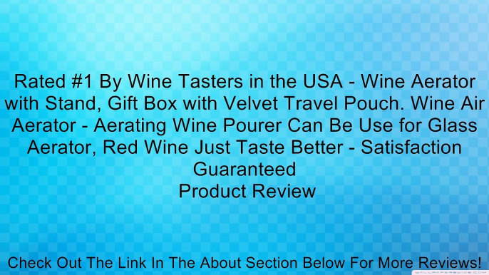 Rated #1 By Wine Tasters in the USA - Wine Aerator with Stand, Gift Box with Velvet Travel Pouch. Wine Air Aerator - Aerating Wine Pourer Can Be Use for Glass Aerator, Red Wine Just Taste Better - Satisfaction Guaranteed Review