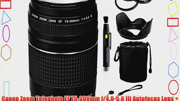Canon Zoom Telephoto EF 75-300mm f/4.0-5.6 III Autofocus Lens   SSE Accessory Kit for Canon