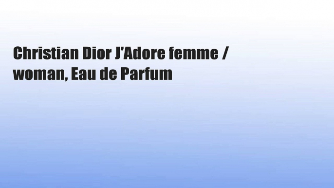 Christian Dior J'Adore femme / woman, Eau de Parfum