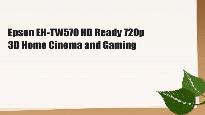 Epson EH-TW570 HD Ready 720p 3D Home Cinema and Gaming