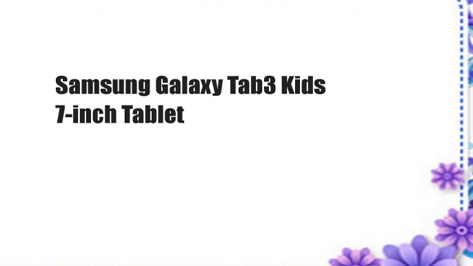 Samsung Galaxy Tab3 Kids 7-inch Tablet