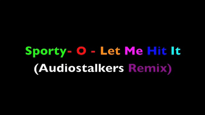 Sporty - o - Let Me Hit It ( Audiostalkers Original Mix)  BEST QUALITY !!!