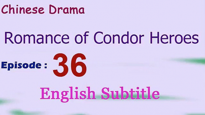 Romance of Condor Heroes (Chinese Drama) Episode 36 (ENG SUB) - Zeni no Sensou