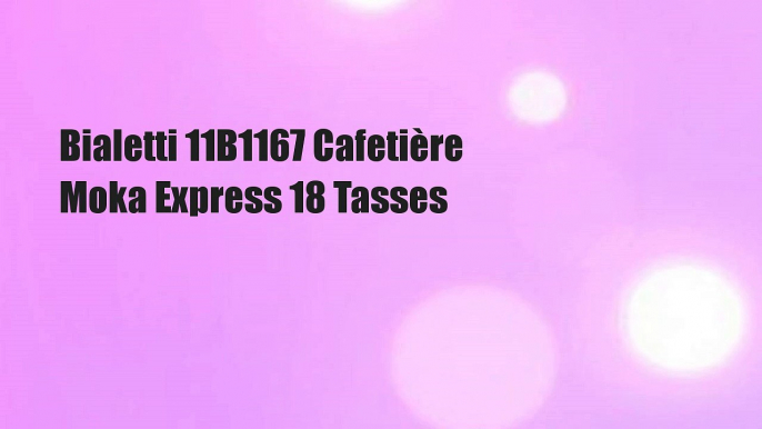 Bialetti 11B1167 Cafetière Moka Express 18 Tasses