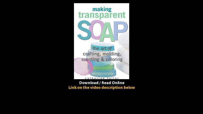 Download Making Transparent Soap The Art Of Crafting Molding Scenting Coloring