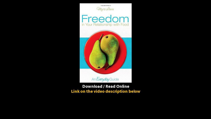 Download Freedom in Your Relationship with Food An Everyday Guide By Myra Lewin