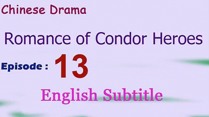 Romance of Condor Heroes (Chinese Drama) Episode 13 English Subtitle  - Read Description