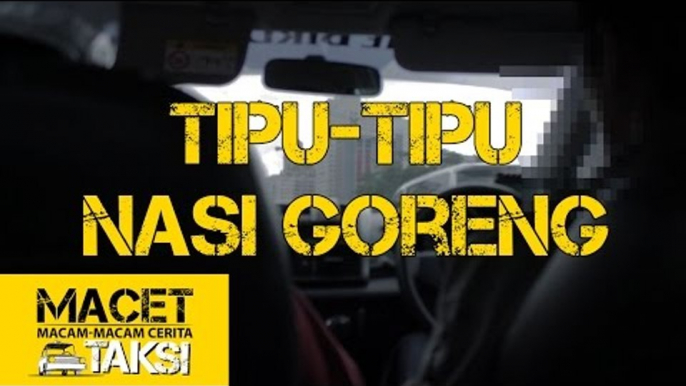 TIPU-TIPU NASI GORENG - Macam-macam Cerita Taksi