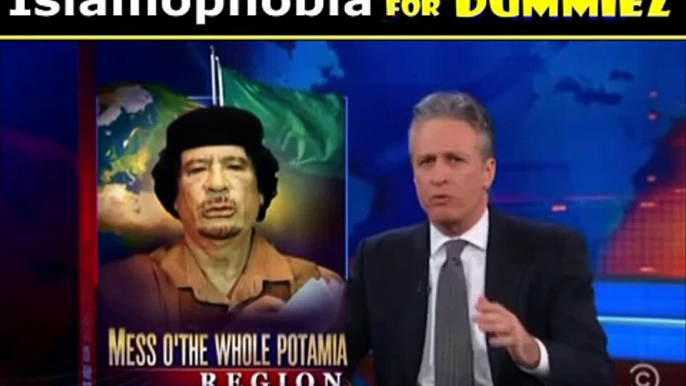 Libya Muammar Gaddafi, Islamophobia 4 Dummies, Jon Stewart Daily Show Colbert