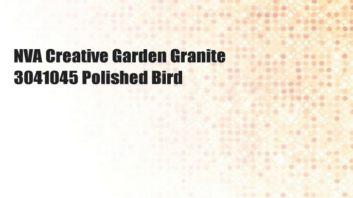 NVA Creative Garden Granite 3041045 Polished Bird