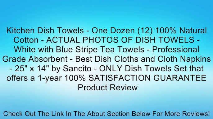 Kitchen Dish Towels - One Dozen (12) 100% Natural Cotton - ACTUAL PHOTOS OF DISH TOWELS - White with Blue Stripe Tea Towels - Professional Grade Absorbent - Best Dish Cloths and Cloth Napkins - 25" x 14" by Sancito - ONLY Dish Towels Set that offers a 1-y