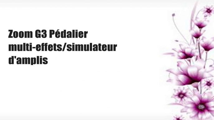 Zoom G3 Pédalier multi-effets/simulateur d'amplis