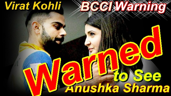 Virat Kohli been Warned by BCCI to Meet Anushka Sharma- (Virat Kohli and Anushka Sharma)