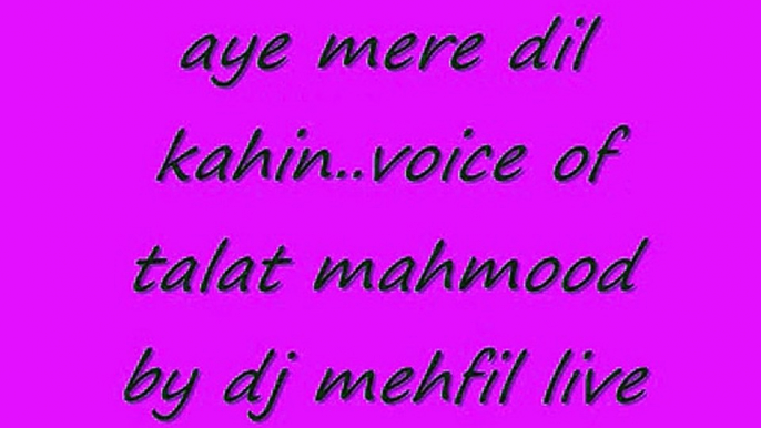 aye mere dil kahin aur chal..voice of Talat ji by dj mehfil live