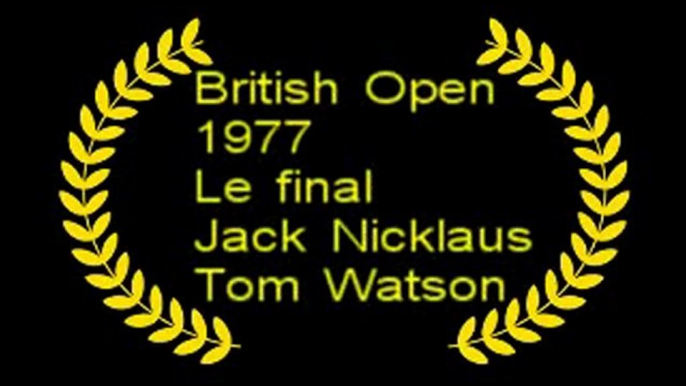 Open 1977 Jack Nicklaus vs Tom Watson final Janv10