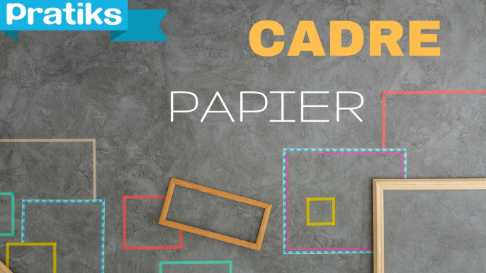 Comment faire un cadre en papier