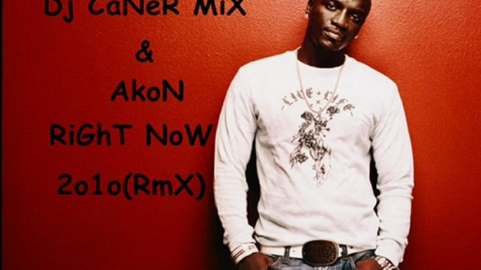 Dj CaNeR MiX & AkoN RiGhT NoW 2o1o(RmX)