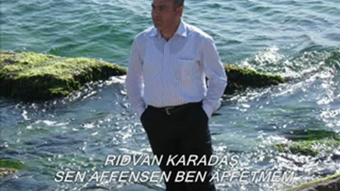 RIDVAN KARADAŞ - SEN AFFETSEN BEN AFFETMEM