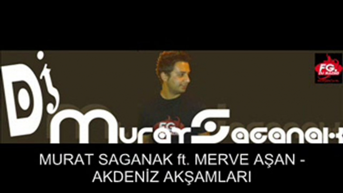 Dj Murat SAGANAK ft. Merve AŞAN - Akdeniz Akşamları (FG)