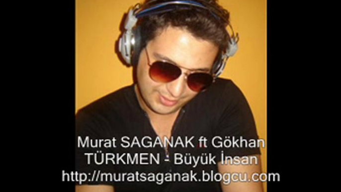 Murat SAGANAK ft Gökhan TÜRKMEN - Büyük İnsan Mix