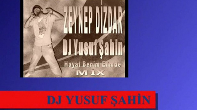 ZEYNEP DİZDAR ( DJ YUSUF ŞAHİN ) HAYAT BENİM ELİMDE -MİX