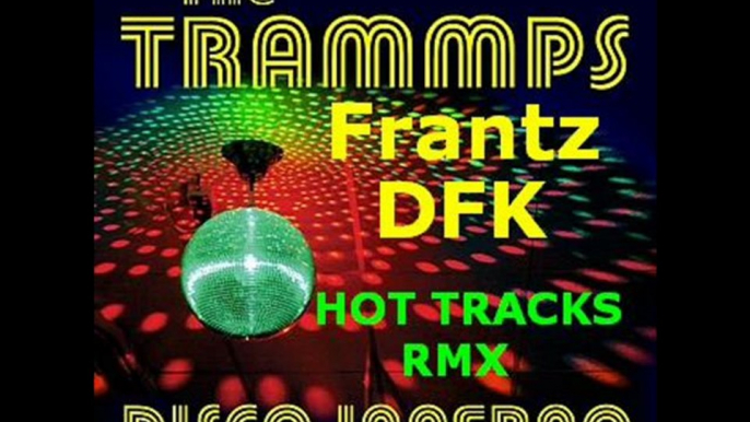 The Trammps - Disco inferno (Frantz DFK ) Hot Tracks Remix