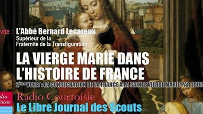 La Vierge Marie dans l'Histoire de France Vol.2: la Fraternité de la Transfiguration (Radio Courtoisie)
