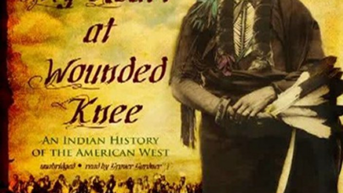 Audio Book Review: Bury My Heart at Wounded Knee: An Indian History of the American West by Dee Brown (Author), Grover Gardner (Narrator)