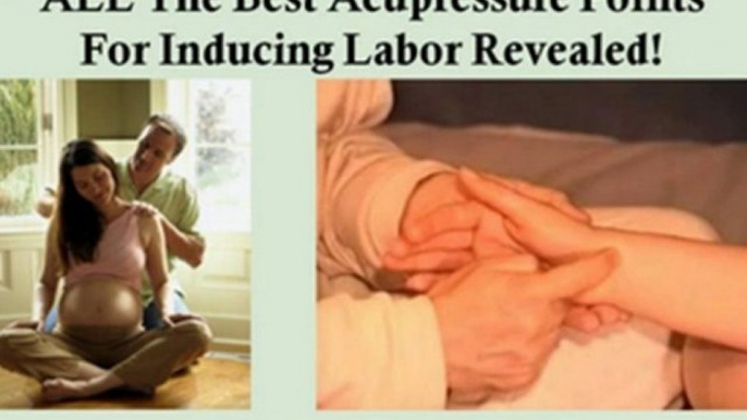 acupressure to induce labor - reflexology to induce labor - naturally induce labor