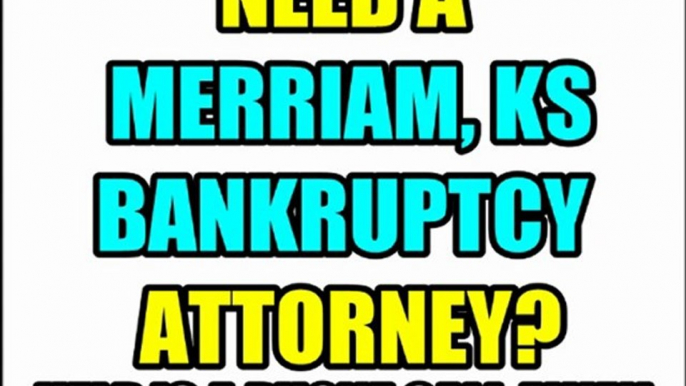 MERRIAM BANKRUPTCY ATTORNEY MERRIAM KS BANKRUPTCY LAWYERS KS KANSAS LAW FIRMS