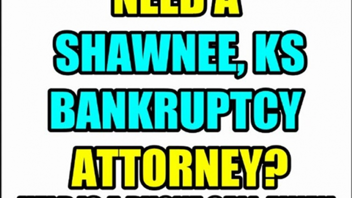 SHAWNEE BANKRUPTCY ATTORNEY SHAWNEE MISSION KS BANKRUPTCY LAWYERS KS KANSAS