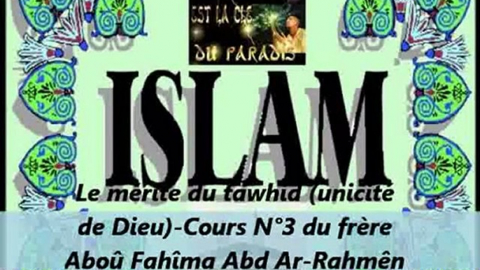 3. Le mérite du tawhid (unicité de Dieu) -Cours du frère Aboû Fahîma Abd Ar-Rahmên El Bidjê’î