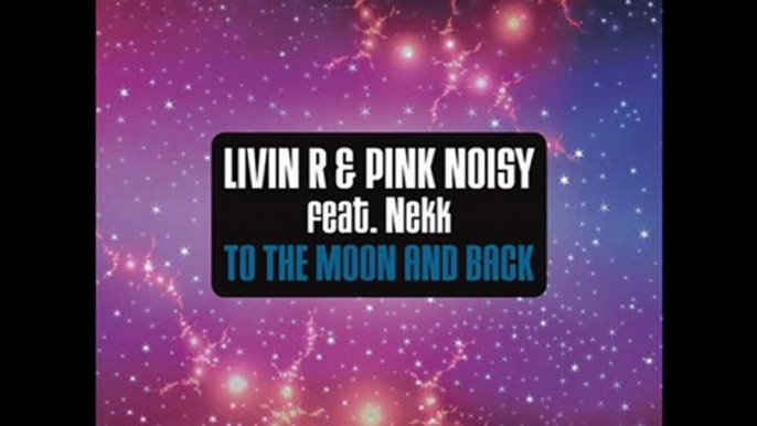 Livin R  Pink Noisy feat Nekk - To The Moon & Back (Ian Osborn, Jeremy Reyes & Nicolas Francoual Remix)