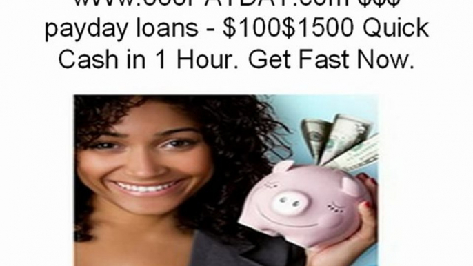 wWw.888PAYDAY.com $$$ payday loans - $100$1500 Quick Cash in 1 Hour. Get Fast Now.