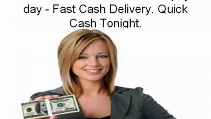 wWw.888PAYDAY.com $$$ pay day - Fast Cash Delivery. Quick Cash Tonight.